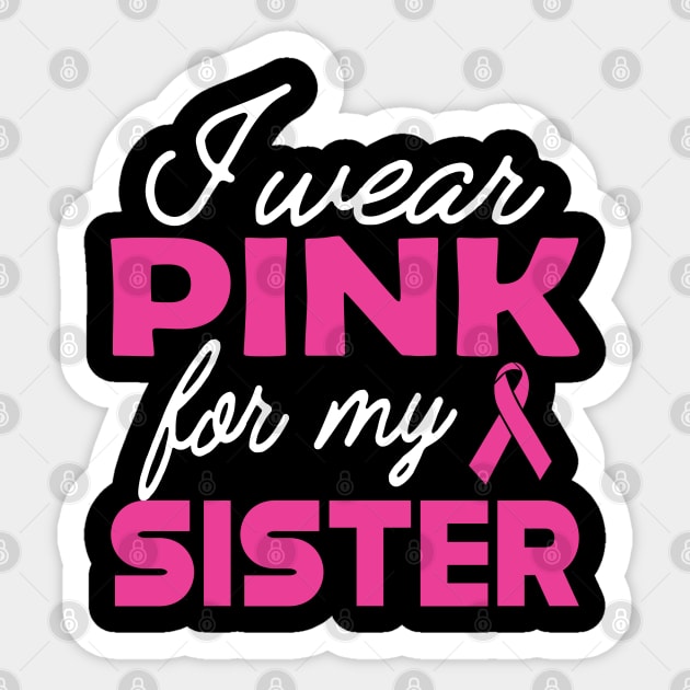 Breast Cancer - I wear pink for my sister Sticker by KC Happy Shop